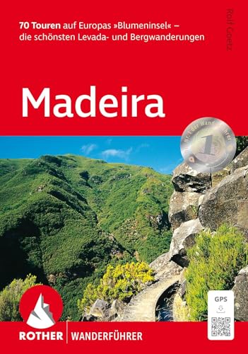 Madeira, Rother Wanderführer: 70 Touren auf Europas »Blumeninsel« - die schönsten Levada- und Bergwanderungen. Mit GPS-Tracks