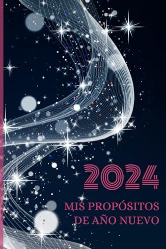 Mis propósitos de año nuevo 2024: Diario para fijar, seguir y alcanzar tus objetivos | planear y cumplir sus resoluciones de año nuevo | Motivación y método