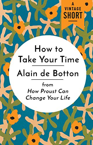 How To Take Your Time From How Proust Can Change Your Life A Vintage Short Kindle Edition By De Botton Alain Humor Entertainment Kindle Ebooks Amazon Com
