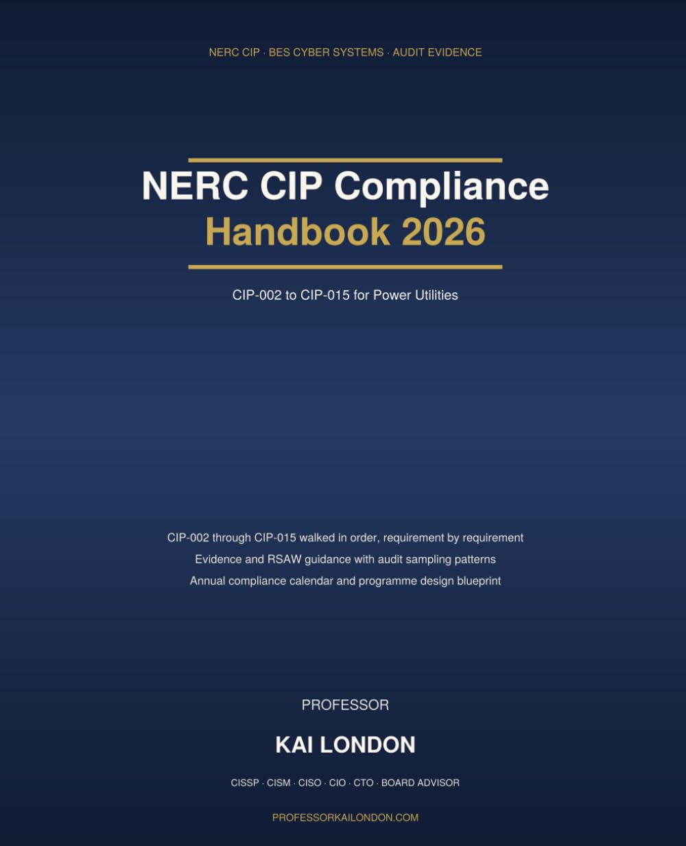 NERC CIP Compliance Handbook 2026: CIP-002 to CIP-015 for Power Utilities: BES Cyber Systems, Electronic Security Perimeters, Supply Chain Risk, Network Monitoring, Evidence and Audit Readiness