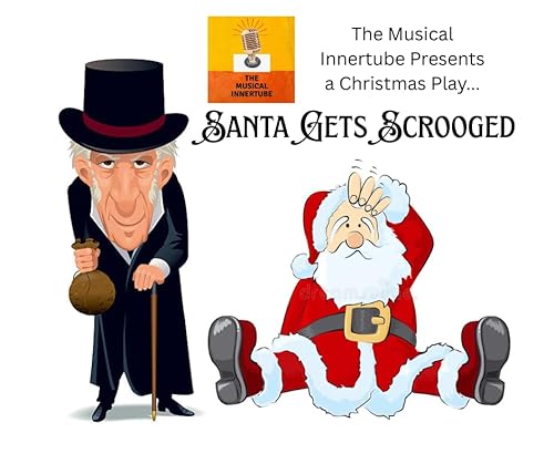 The Musical Innertube Presents a Christmas Play - Santa Gets Scrooged