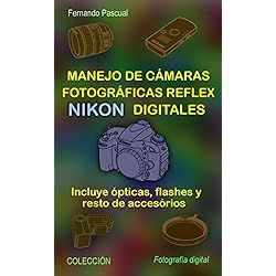 Flash Para Camara Nikon Manejo de cámaras fotográficas reflex NIKON digitales: Incluye ópticas, flashes y resto de accesorios (Colección Fotográfia Digital)