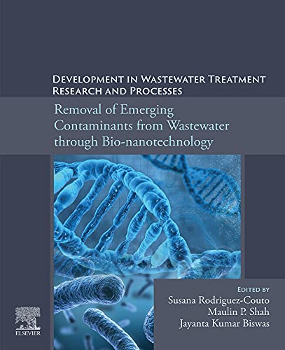 Development in Wastewater Treatment Research and Processes: Removal of Emerging Contaminants from Wastewater through Bio-nanotechnology (English Edition)