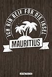  Ich bin reif für die Insel Mauritius Reisetagebuch: Tagebuch ca DIN A5 weiß liniert über 100 Seiten I Mauritius I Urlaubstagebuch