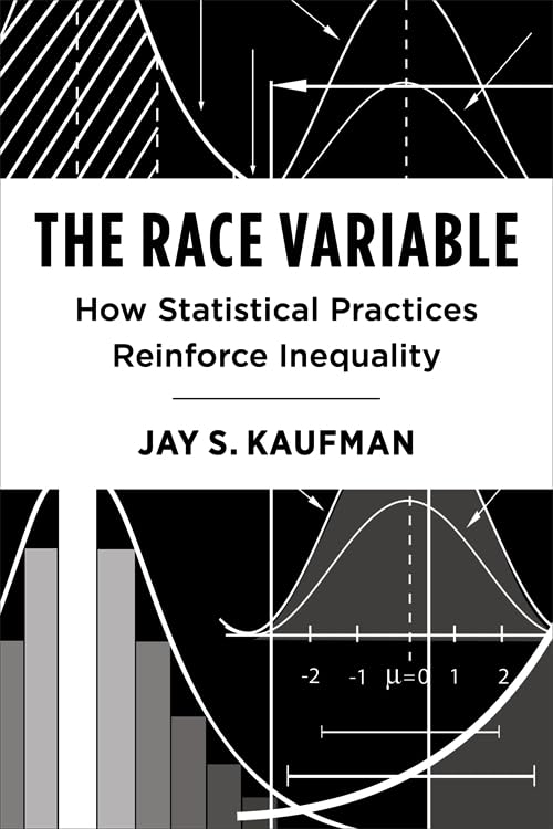 The Race Variable: How Statistical Practices Reinforce Inequality (Race, Inequality, and Health)