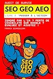  Audit de survie SEO, GEO et AEO: Ignoré par l’IA et Google ? Évaluez. Ajustez. Progressez. (Livre 2 - Passer à l\'action)
