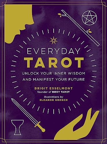 Everyday Tarot: Unlock Your Inner Wisdom and Manifest Your...
