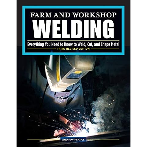 Farm and Workshop Welding, Third Revised Edition: Everything You Need to Know to Weld, Cut, and Shape Metal (Fox Chapel Publishing) Learn and Avoid Common Mistakes with Over 400 Step-by-Step Photos Cover
