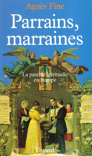 Télécharger Parrains, marraines: La parenté spirituelle en Europe Francais PDF