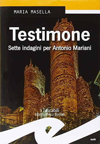 Testimone. Sette indagini per Antonio Mariani Testimone. Sette indagini per Antonio Mariani