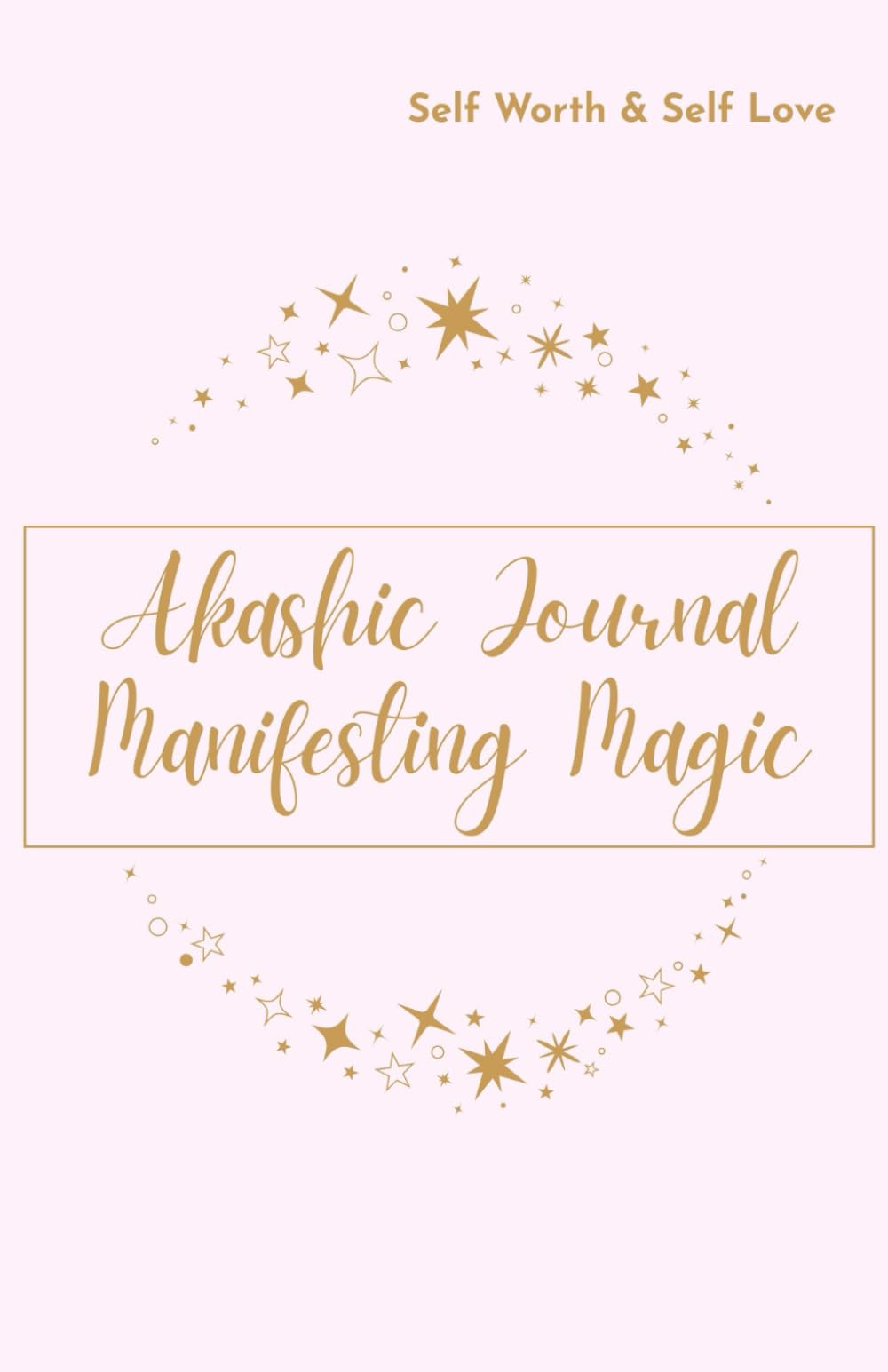 Akashic Records Manifesting Magic Journal: Self Worth & Self Love
