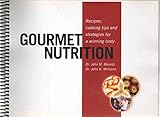 GOURMET NUTRITION, RECIPES, COOKING TIPS AND STRATEGIES FOR A WINNING BODY