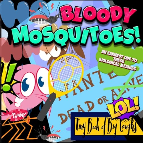 "Bloody Mosquitoes!" - An Earnest Ode to These Biological Meanies;