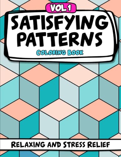 Satisfying Patterns Coloring Book: Bold and Easy, Simple and Big Geometric Designs and Comfy Patterns to Foster Mindfulness, Focus, Stress Relief and ... Seniors (Satisfying Patterns Coloring Books)