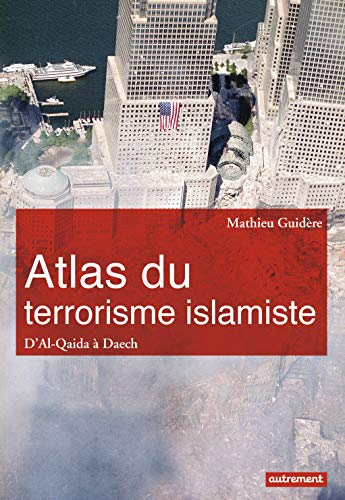 Atlas du terrorisme islamiste : D'Al-Qaida à l'Etat islamique Gratuit