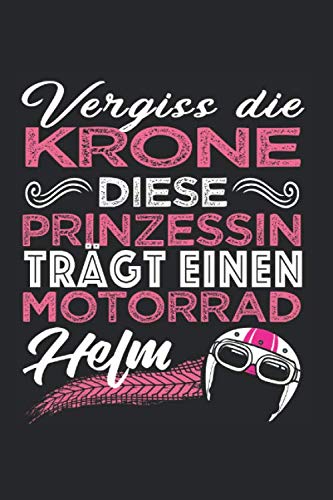 Vergiss die Krone, diese Prinzessin trägt einen Motorradhelm: I Notizbuch I Notizheft I Motorrad I Bike I Biker I Motorradfahren I Motorradfahrer I ... I Schreibblock I Tagebuch I Geschenk