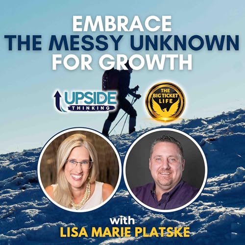 Lisa Marie Platske - Embrace the Messy Unknown for Growth: EP 132