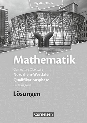 Bigalke/Köhler: Mathematik Sekundarstufe II - Nordrhein-Westfalen - Neue Ausgabe 2014: Qualifikatio Bigalke/Köhler: Mathematik Sekundarstufe II - Nordrhein-Westfalen - Neue Ausgabe 2014: Qualifikatio