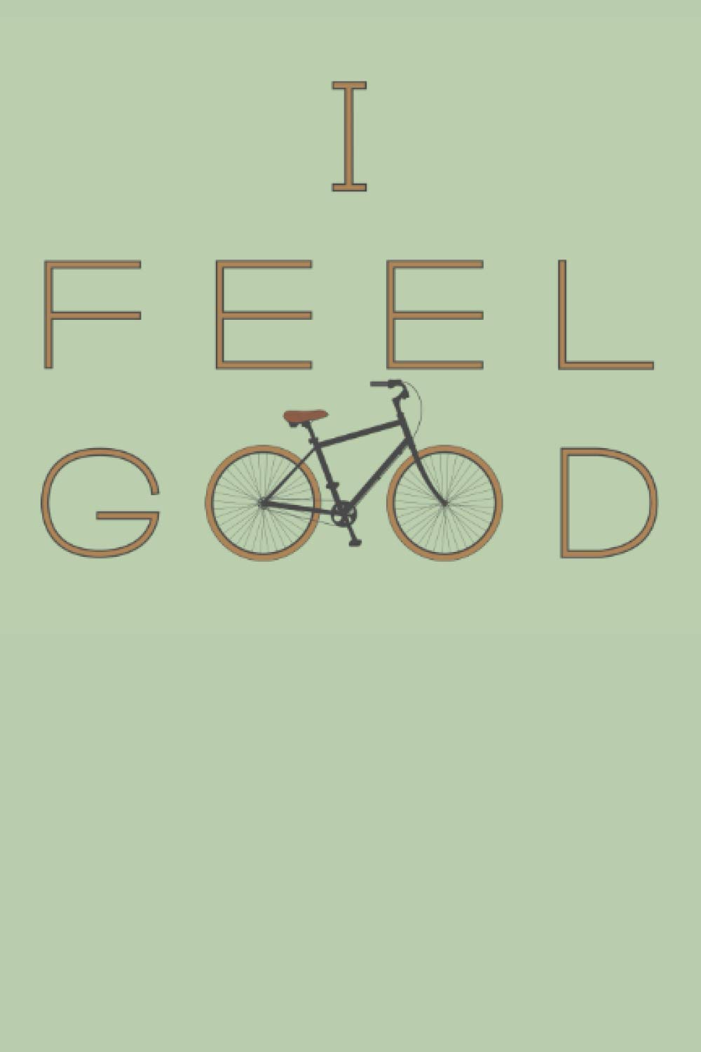 I Feel Good Notebook: Bike Themed Novelty Lined Journal - Cycling Enthusiasts Gift Ideas