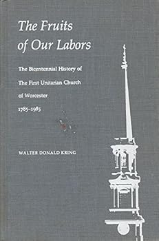 Hardcover The Fruits of Our Labors the Bicentennial History of the Second Parish in the Town of Worcester the First Unitarian Book