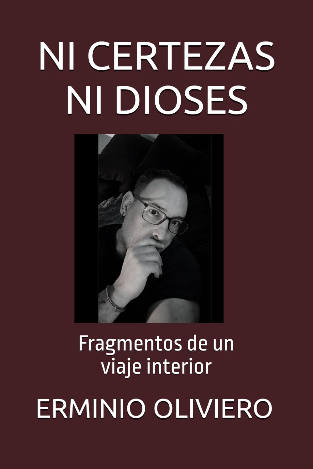 NI CERTEZAS NI DIOSES: Fragmentos de un viaje interior (Psique y Dese0)