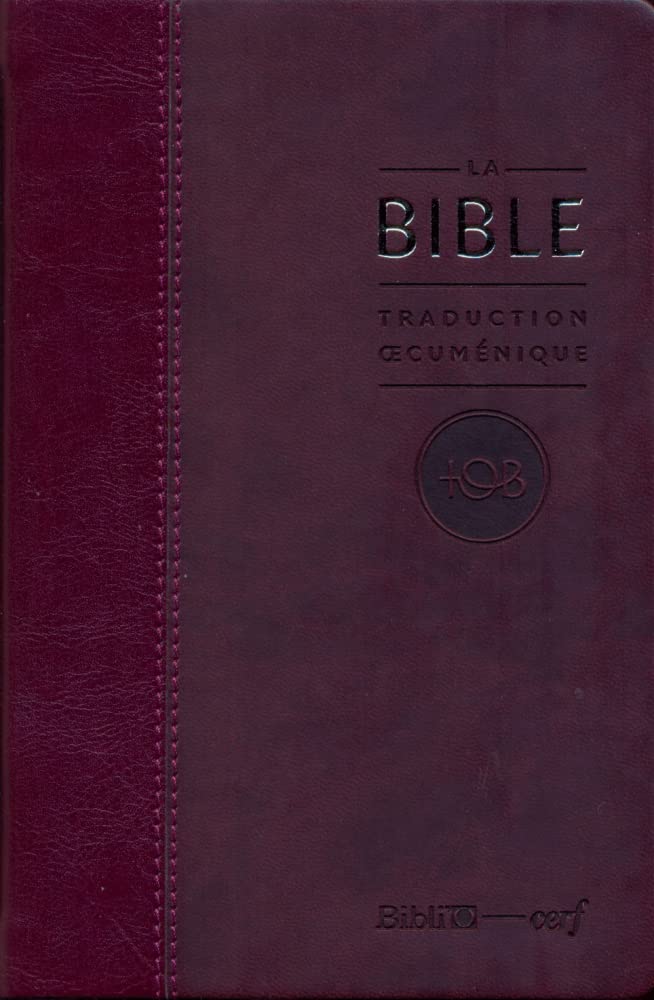 La Bible TOB - Traduction œcuménique de la Bible, notes essentielles, semi-rigide, similicuir bordeaux, tranches or: Traduction cuménique, couverture similicuir bordeaux