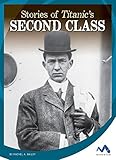 Stories of Titanic's Second Class (Titanic Stories)