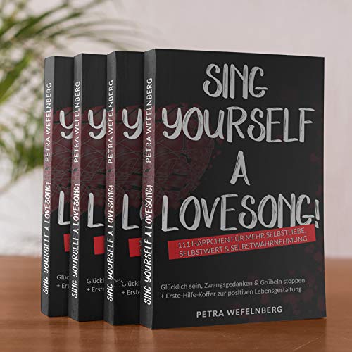 Sing yourself a Lovesong!: 111 Häppchen für mehr Selbstliebe, Selbstwert & Selbstwahrnehmung - Glücklich sein, Zwangsgedanken & Grübeln stoppen. + Erste-Hilfe-Koffer zur positiven Lebensgestaltung
