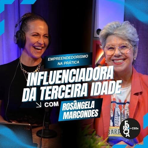 O Poder do Empreendedorismo 60+: Conex&atilde;o, Presen&ccedil;a e Novos Come&ccedil;os - EP 96