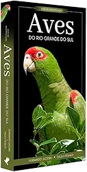 Aves do Rio Grande do Sul: Guia de Identificação - Coleção Aves do Brasil - Lançamento!
