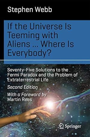 If the Universe Is Teeming with Aliens ... WHERE IS EVERYBODY?: Seventy-Five Solutions to the Fermi Paradox and the Problem of Extraterrestrial Life (Science and Fiction)
