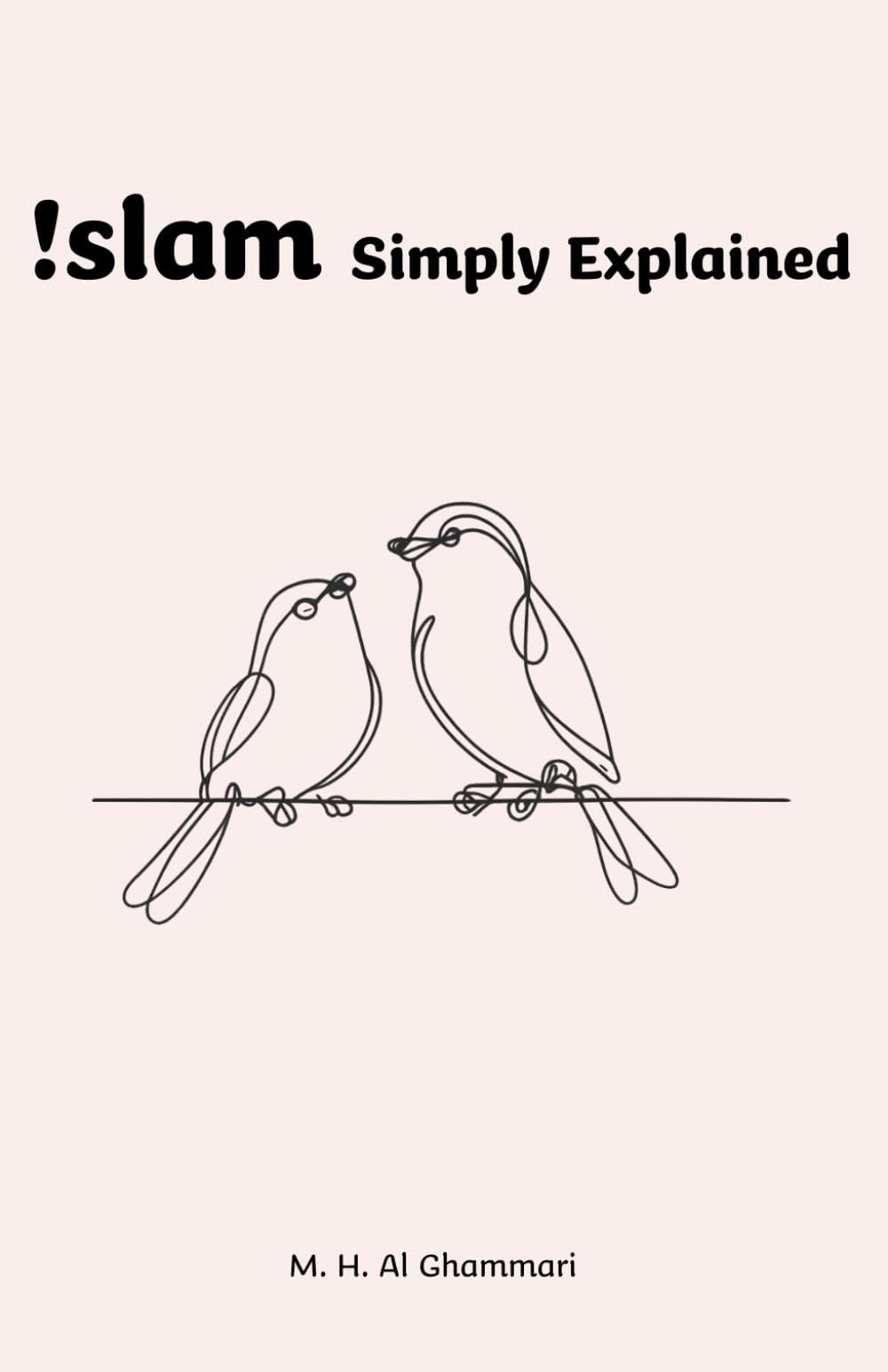 Islam, Simply Explained: For Curious Minds, Understanding Beyond Stereotypes