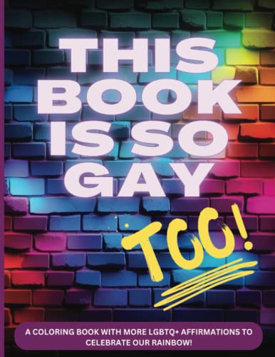 This Book Is So Gay, Too!: LGBTQ+ Affirmations Coloring Book for Grown Ups | Celebrate Pride in June | Coloring Book for Stress Relief and Relaxation | Motivational Coloring