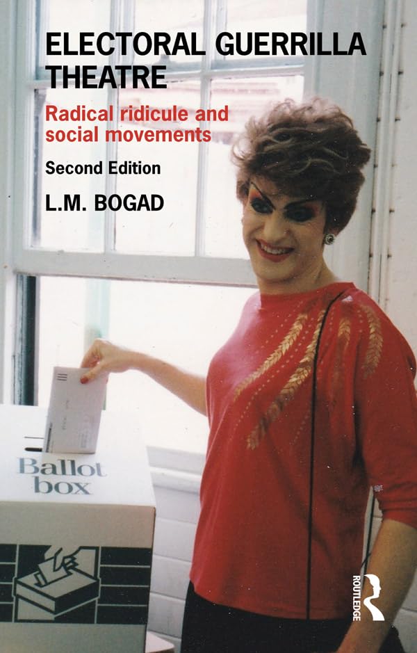 Electoral Guerrilla Theatre: Radical Ridicule and Social Movements      2nd Edition, Kindle Edition