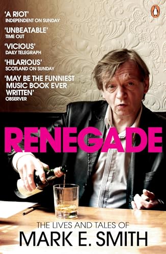 Renegade: The Lives and Tales of Mark E. Smith