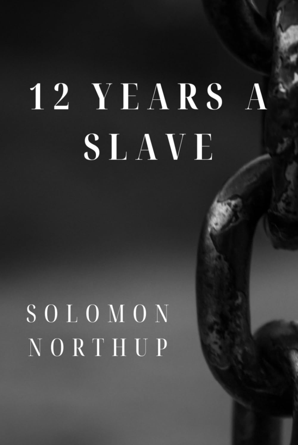 12 Years a Slave: A True Account of Kidnapping, Slavery, and Freedom in Antebellum America (Annotated)