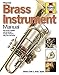Brass Instrument Manual: How to buy, maintain and set up your trumpet, trombone, tuba, horn and cornet (Haynes Manuals)