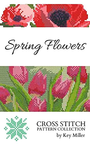 Cross-stitch Pattern Collection. Spring Flowers: Counted Cross Stitching for Beginners (Cross-stitch embroidery Book 2)