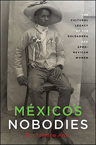 México's Nobodies: The Cultural Legacy of the Soldadera and Afro-Mexican Women (SUNY series, Genders in the Global South)