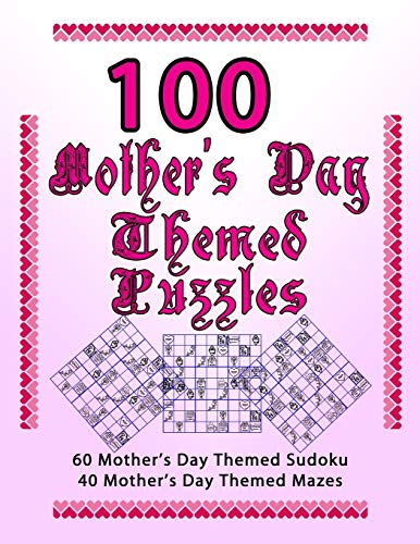 100 Mother's Day Themed Puzzles: Celebrate The Mother's Day Holiday By Doing FUN Puzzles! LARGE PRINT, 60 Mother's Day Themed Sudoku Puzzles, PLUS 40 Mother's Day Image Mazes! (On Target Puzzles)