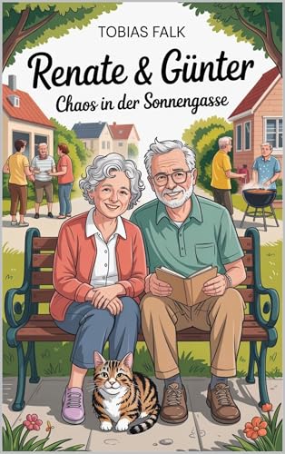 Renate & Günter – Chaos in der Sonnengasse: Humorvoller Roman über Nachbarn, WhatsApp-Wahnsinn und den ganz normalen Alltagskrach (Renate & Günter – Humorvolle Geschichten vom Leben mit Haltung 5)