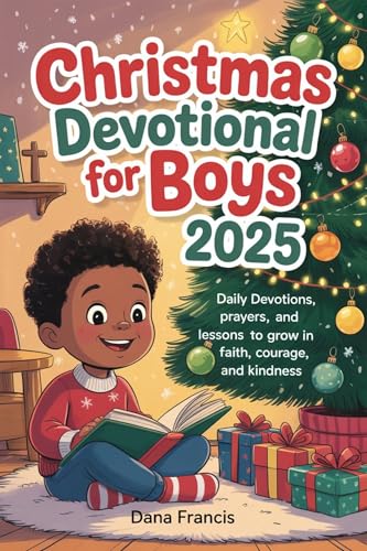 Christmas Devotional for Boys 2025: Daily Devotions, Prayers, and Lessons to Grow in Faith, Courage, and Kindness (English Edition)