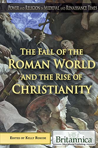 The Fall of the Roman World and the Rise of Christianity (Power and Religion in Medieval and Renaissance Times)