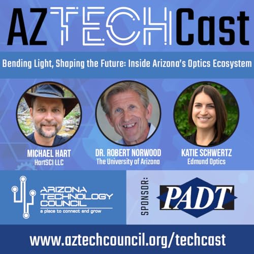 Bending Light, Shaping the Future: Inside Arizona's Optics Ecosystem - EP65
