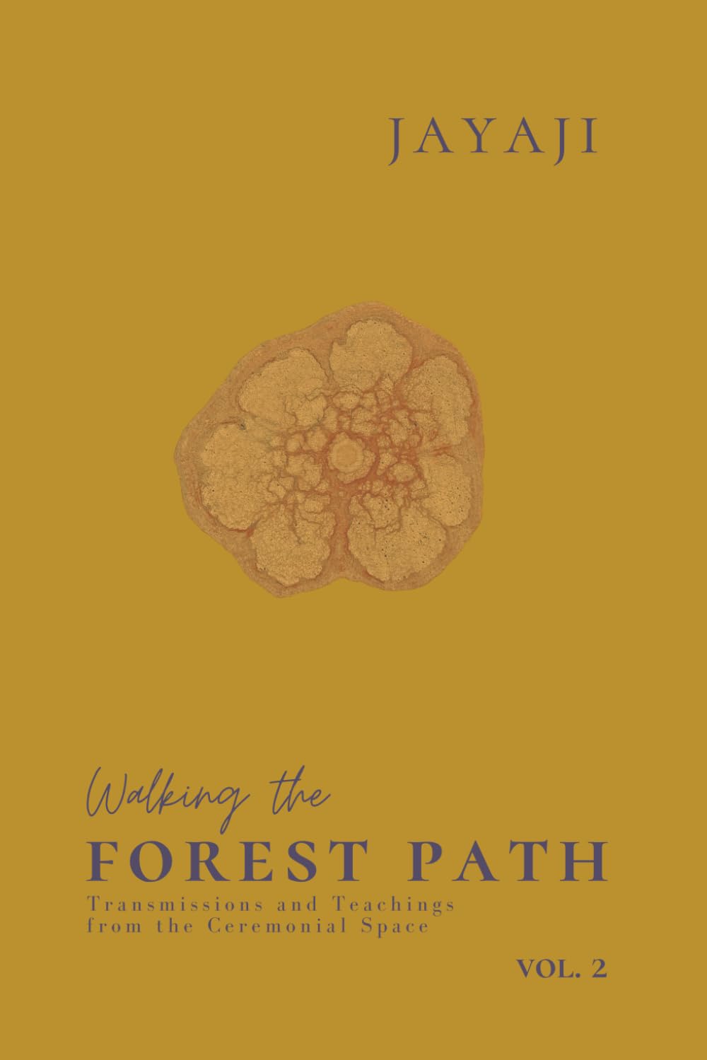 Walking the Forest Path Vol.2: Transmissions and Teachings from the Ceremonial Space