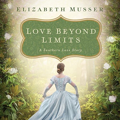 Love Beyond Limits: A Southern Love Story Audiobook by Elizabeth Musser