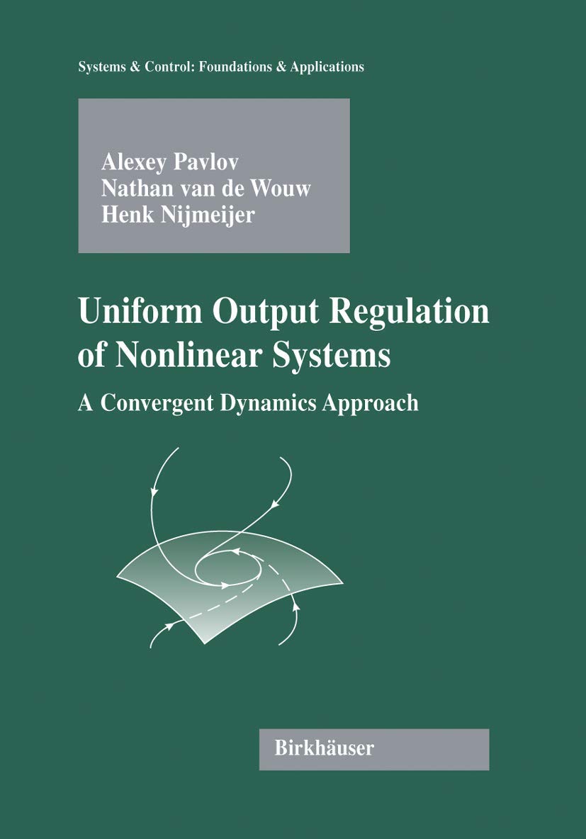 Buy Uniform Output Regulation of Nonlinear Systems: A Convergent Dynamics Approach (Systems & Control: Foundations & Applications) — BookShops.in
