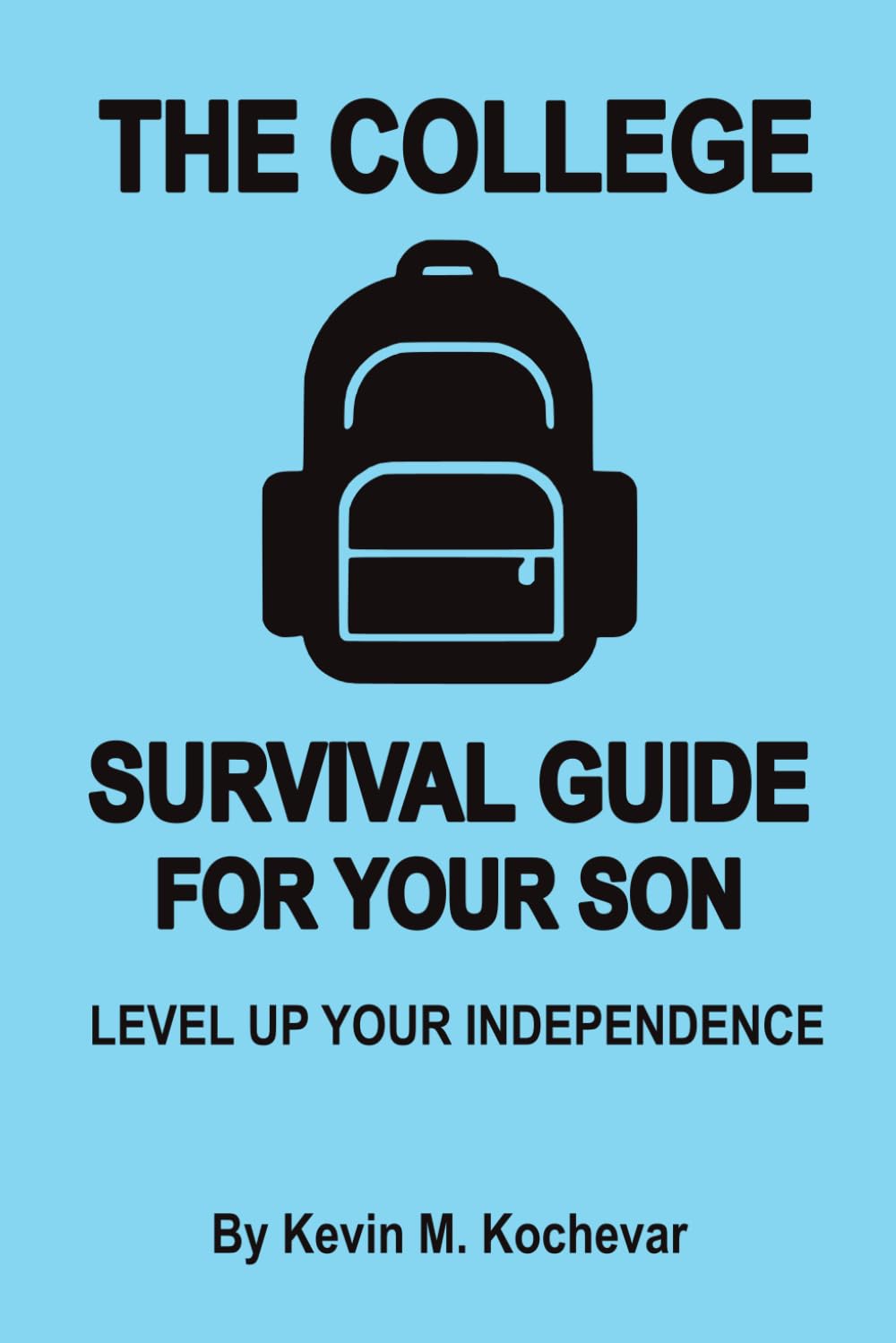 The College Survival Guide For Sons: Level Up Your Independence (Survival Guides for Living)