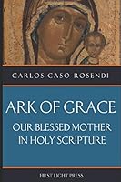 Ark of Grace: Our Blessed Mother in Holy Scripture 1977077765 Book Cover