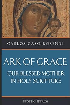 Paperback Ark of Grace: Our Blessed Mother in Holy Scripture Book